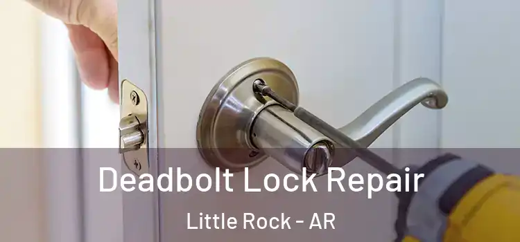 Deadbolt Lock Repair Little Rock - AR