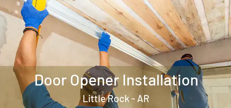 Door Opener Installation Little Rock - AR