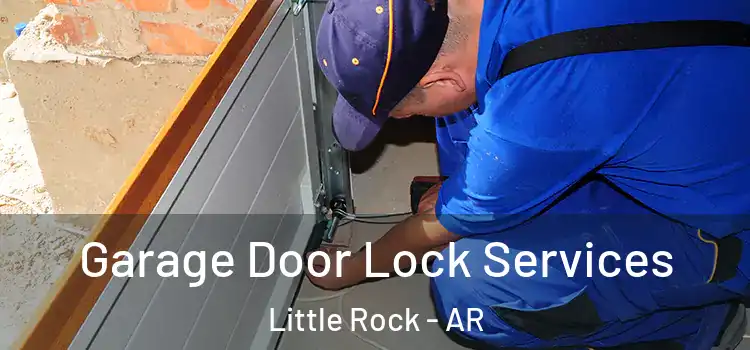 Garage Door Lock Services Little Rock - AR