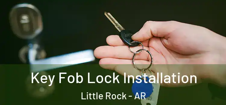 Key Fob Lock Installation Little Rock - AR
